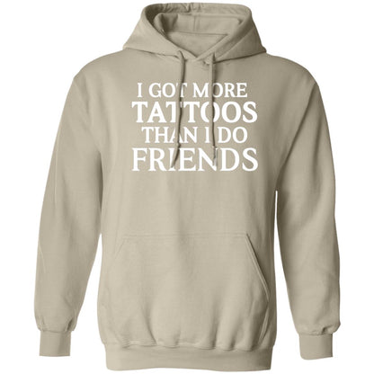 I GOT MORE TATTOOS THAN I DO FRIENDS HOODIE