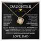 To My Daughter Never Forget That I Love You - Love Knot Necklace - Love, Dad